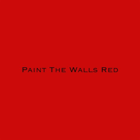 Paint The Walls Red | Boomplay Music