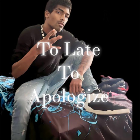 To Late To Apologize | Boomplay Music