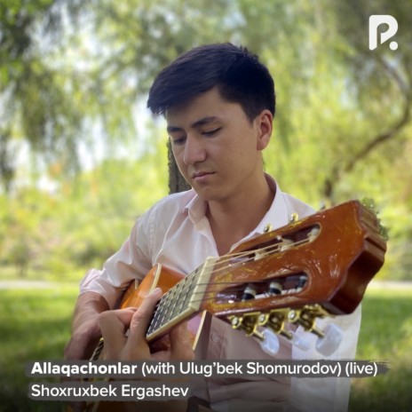 Allaqachonlar (Live) ft. Ulug'bek Shomurodov | Boomplay Music