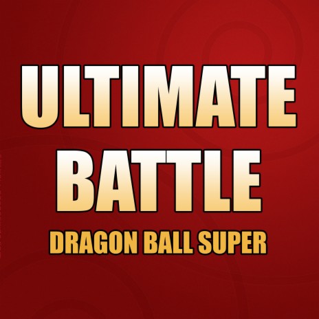 Ultimate Battle (From Dragon Ball Super) | Boomplay Music