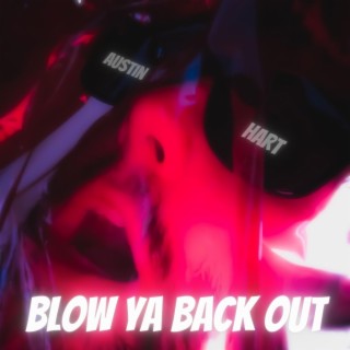 BLOW YA BACK OUT