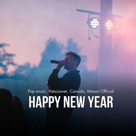 Happy New Year (Pop music, Vancouver, Canada, Mason Official) | Boomplay Music