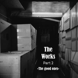 The Works (Part.2) -The good ones-