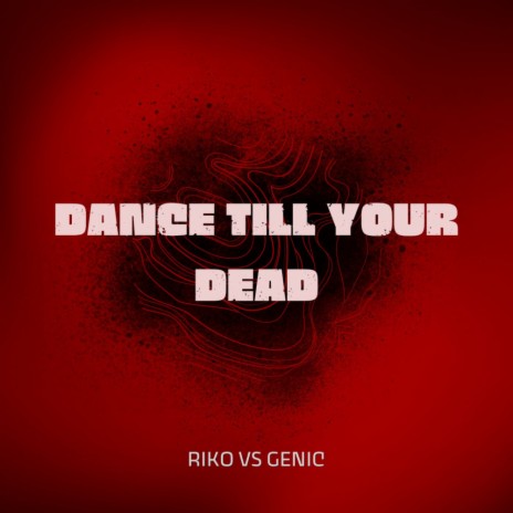 DANCE TILL YOUR DEAD ft. Genic | Boomplay Music