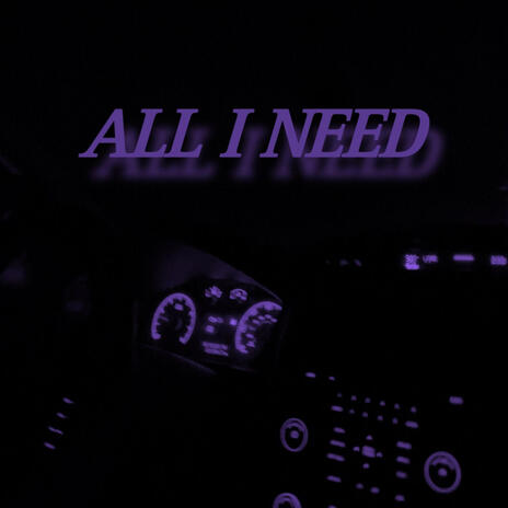 ALL I NEED | Boomplay Music