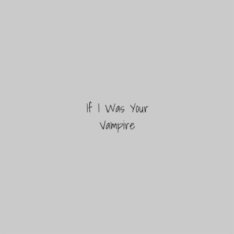 If I Was Your Vampire | Boomplay Music