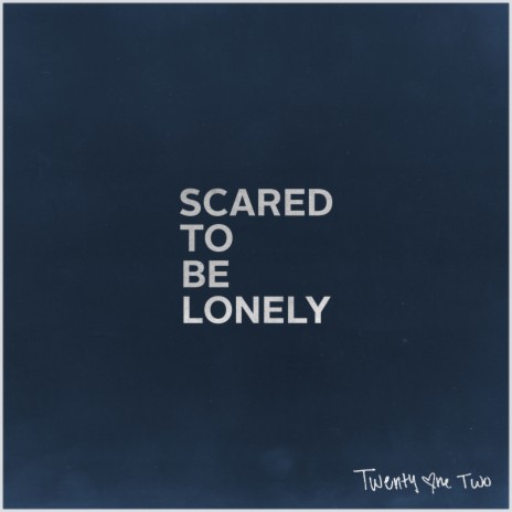 Scared to Be Lonely | Boomplay Music