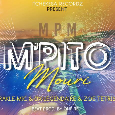 M Pito Mouri ft. Rakle-Mic, Dx Legendaire, Zoe Tetris & on Fire | Boomplay Music