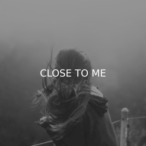 Close to Me | Boomplay Music