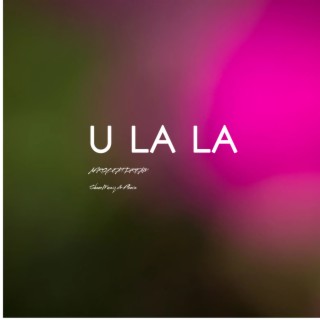 U LA LA LA