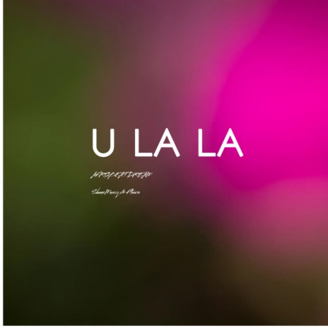 U LA LA LA ft. ShaunMusiq & Ftears | Boomplay Music