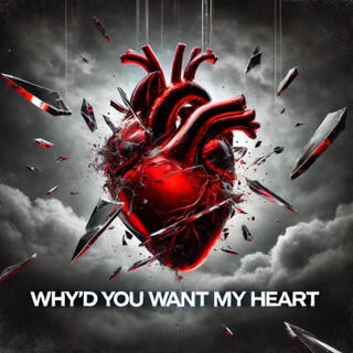 Why'd You Want My Heart?