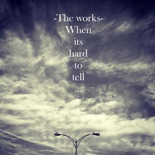 The Works: When its hard to tell...