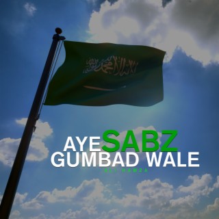 Aye Sabz Gumbad Wale