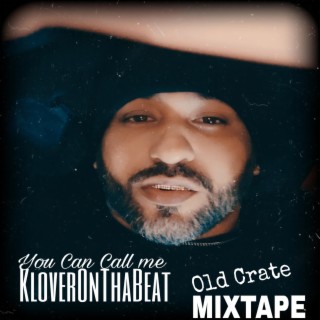 You can call me kloveronthabeat (Old Crate MIXTAPE)