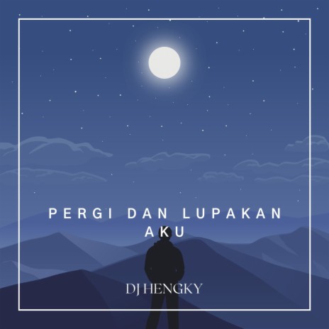 Pergi Dan Lupakan Aku | Boomplay Music