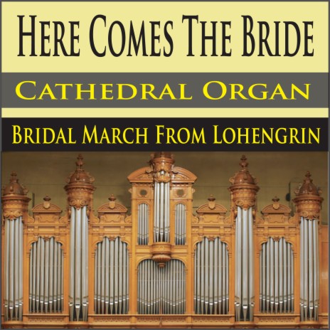 Here Comes The Bride (Cathedral Organ Bridal March From Lohengrin) | Boomplay Music