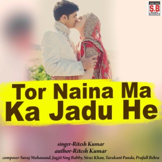 Tor Naina Ma Ka Jadu He