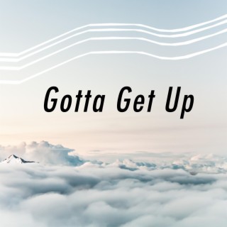 Gotta Get Up ft. Sharif Iman lyrics | Boomplay Music