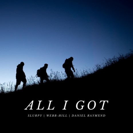 All I Got ft. Webb-Hill & Daniel Raymxnd | Boomplay Music