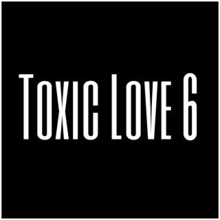 Toxic Love 6