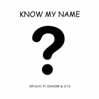Know My Name ft. Danger Official & O1S lyrics | Boomplay Music