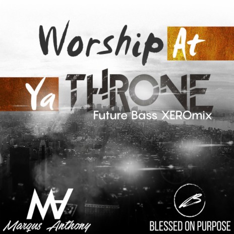 Worship At Ya Throne (Future Bass XEROmix) ft. The Legend Of Xero | Boomplay Music