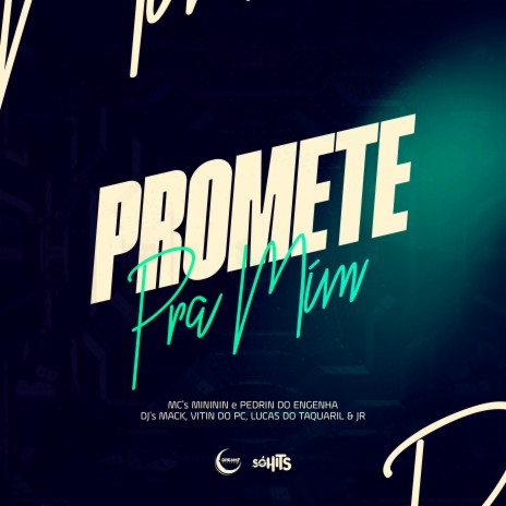 Promete pra Mim ft. Dj Vitin do Pc, Dj Lucas do Taquaril, Mc Mininin & MC Pedrin do Engenha | Boomplay Music