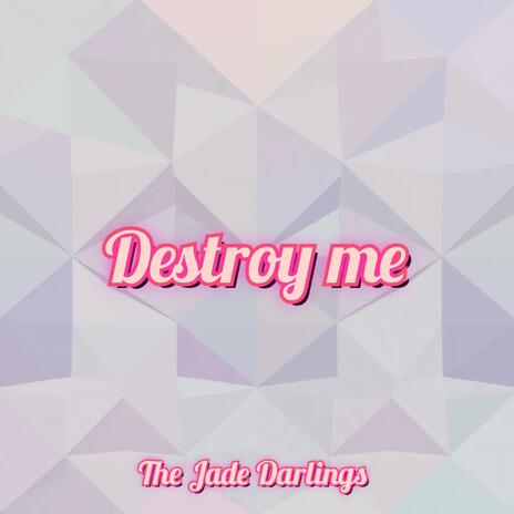 Destroy me | Boomplay Music