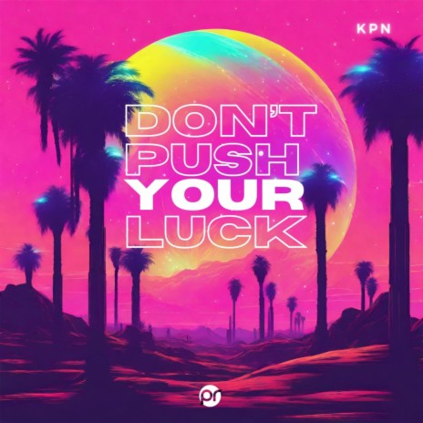 Dont Push Your Luck | Boomplay Music