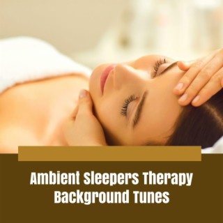 Ambient Sleepers Therapy Background Tunes
