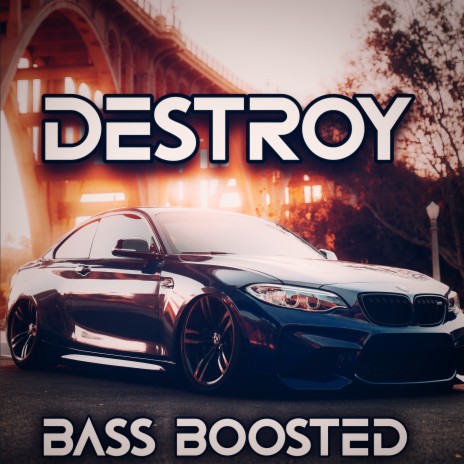 Destroy (Bass Boosted) | Boomplay Music