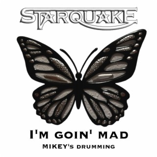 I'm goin' mad (MIKEY's drumming)