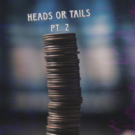 Heads or Tails, Pt. 2 | Boomplay Music
