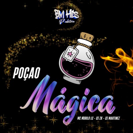 Poção Mágica ft. DJ ZK & MC Murilo LC | Boomplay Music