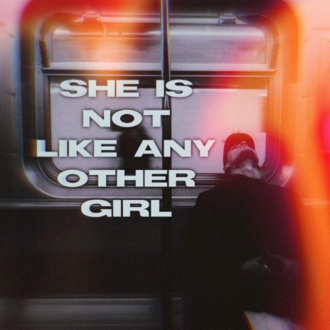 she is not like any other girl | Boomplay Music