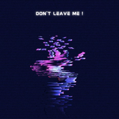 don't leave me! | Boomplay Music