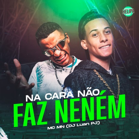 Na Cara Não Faz Neném ft. DJ LUAN PJ | Boomplay Music