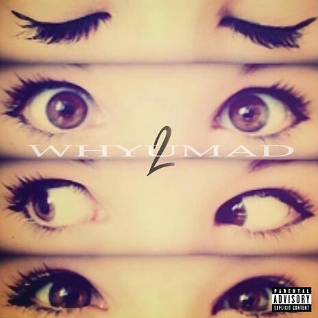 WHYUMAD2 | Boomplay Music