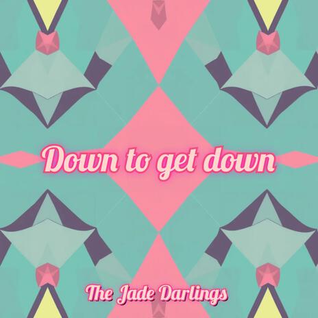 Down to get down | Boomplay Music