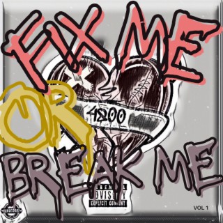 Fix Me Or Break Me, Vol. 1