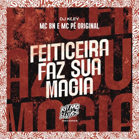 Feiticeira Faz Sua Magia ft. MC Pê Original & DJ Kley | Boomplay Music