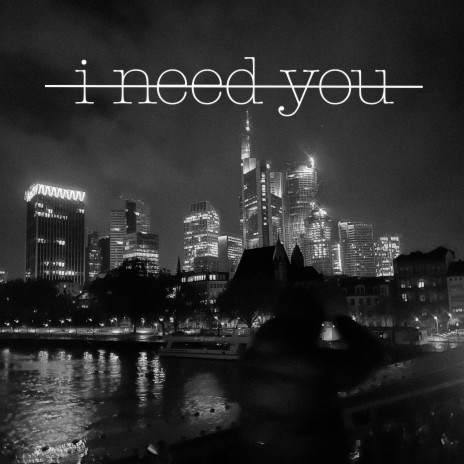 I Need You | Boomplay Music