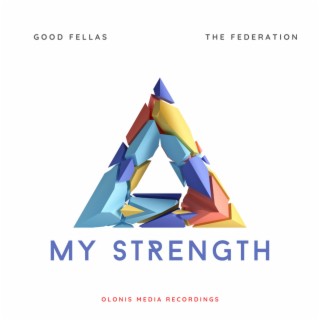 My Strength ft. Good Fellas & The Federation lyrics | Boomplay Music