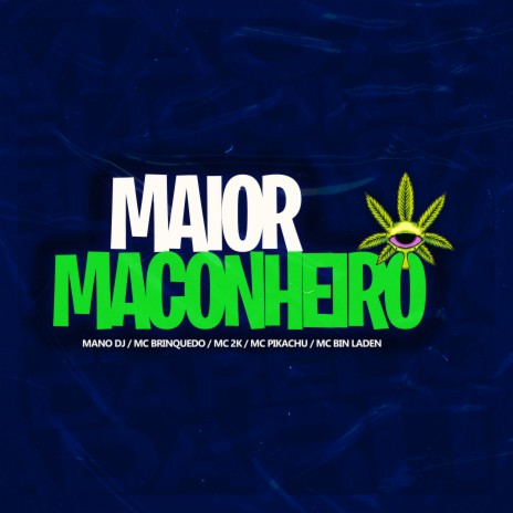 Maior Maconheiro ft. Mc 2k, MC Bin Laden & Mc Pikachu | Boomplay Music