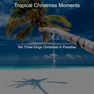 We Three Kings Christmas in Paradise