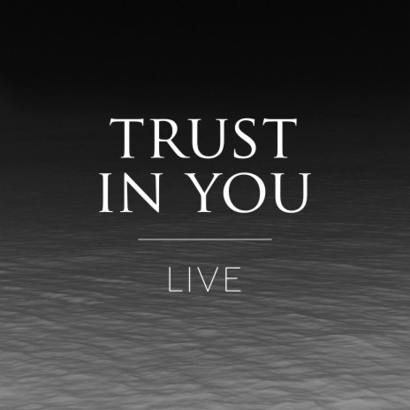 Trust In You (Live) ft. Unscripted, Every Nation PJ & Sulyn Ooi | Boomplay Music