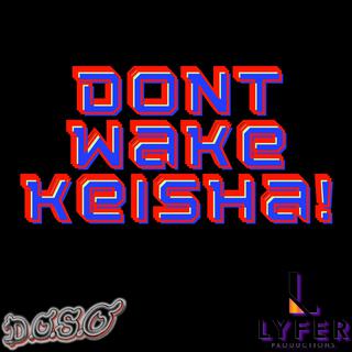 DONT WAKE KEISHA! (INSTRUMENTALS)