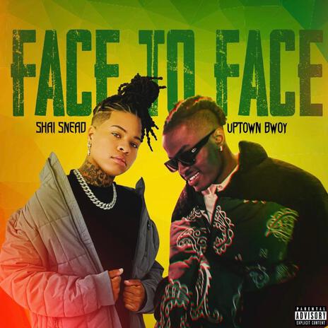 Face To Face ft. Uptown Bwoy | Boomplay Music