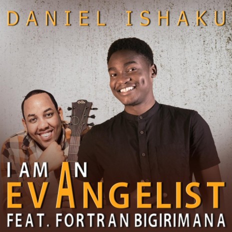 I Am an Evangelist (feat. Fortran Bigirimana) | Boomplay Music